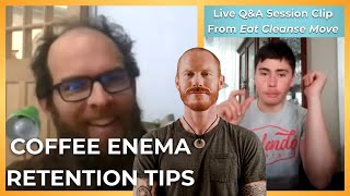 How To Retain Coffee Enemas Longer And Easier (Live Q&A Session Clip From Eat Cleanse Move)