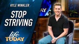 Kyle Winkler: Stop Striving (LIFE Today)
