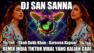 DJ SAN SANNA || SHAH RUKH KHAN - KAREENA KPOOR REMIX TIKTOK INDIA VIRAL TERBARU 2022 FULL BASS