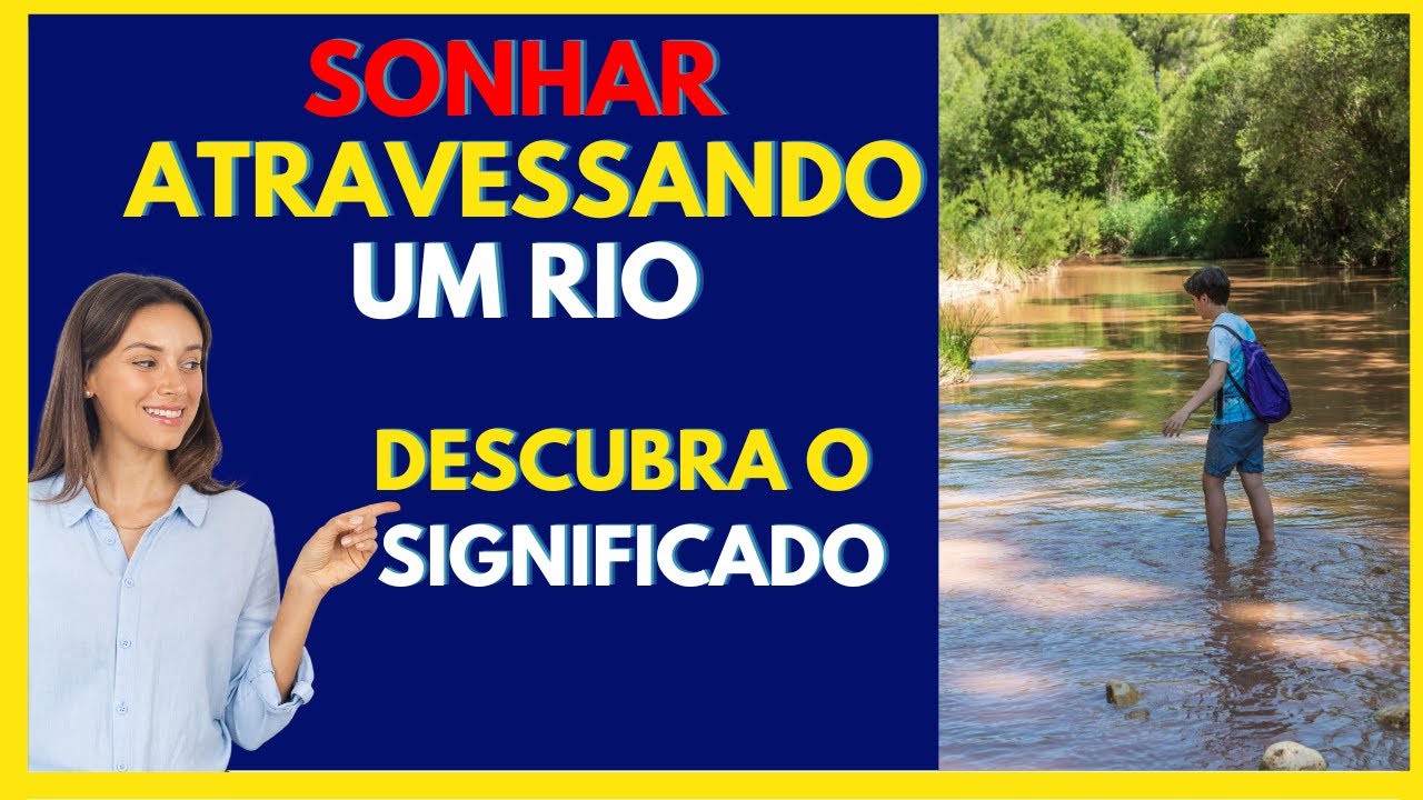 SIGNIFICADO DE SONHAR ATRAVESSANDO UM RIO - Entenda agora os contextos ...