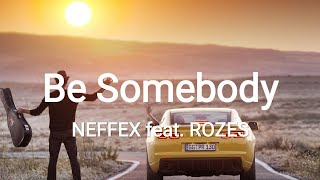 Video thumbnail of "NEFFEX - Be Somebody (feat. ROZES) [Lyrics]"