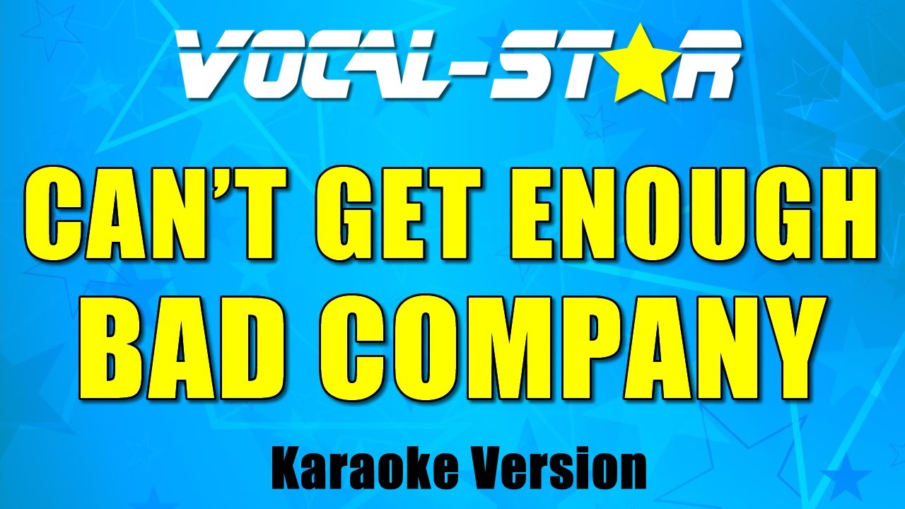 Bad Company Cant Get Enough Karaoke Version With Lyrics Hd Vocal Star Karaoke Youtube 
