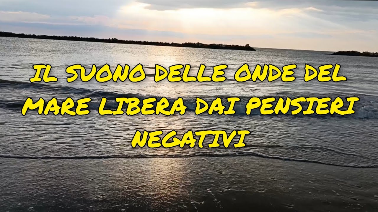 IL SUONO DELLE ONDE DEL MARE LIBERA DAI PENSIERI NEGATIVI #suono #onde ...