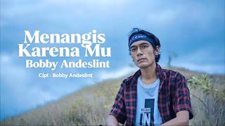 Bobby Andeslint – Menangis Karena Mu | Official Music Video