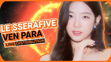 [HOW WOULD] LE SSERAFIVE - Ven Para by WEEEKLY| Line Distribution