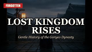 Fall Asleep to Goryeo Dynasty History |  Bedtime History Story How Korea S 500 Year Joseon Dynasty Collapsed In Just 2 Days
