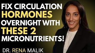 Stop Ignoring These 2 Micronutrients — Fix Circulation & Hormones While You Sleep | DR. RENA MALIK!