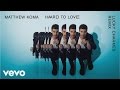 Matthew Koma - Hard To Love (Lucky Charmes Remix)[Audio]