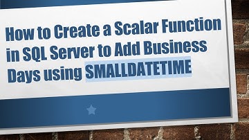 How to Create a Scalar Function in SQL Server to Add Business Days using SMALLDATETIME