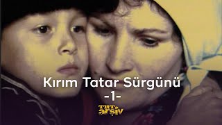 Kırım Tatar Sürgünü -1 | TRT Arşiv