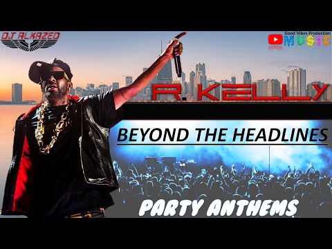 🔥R. Kelly: Beyond The Headlines (Party Anthems) | Mixed by DJ Alkazed 🇺🇸