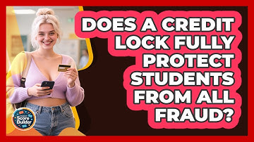 Does A Credit Lock Fully Protect Students From All Fraud? - Student Score Builder