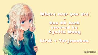 Wherever you are - [ One Ok Rock ] covered by Cynthia Wong , Lirik & Terjemahan
