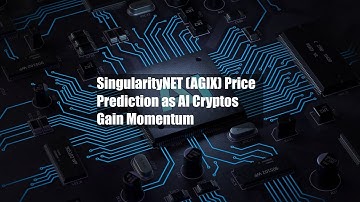 SingularityNET (AGIX) Price Prediction as AI Cryptos Gain Momentum