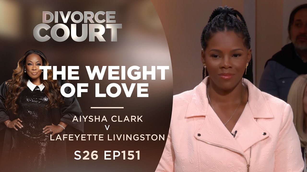 The Weight of Love: Aiysha Clark v Lafeyette Livingston - Season 26 Ep 151