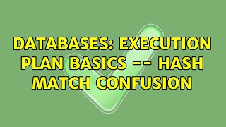 Databases: Execution Plan Basics -- Hash Match Confusion (3 Solutions!!)