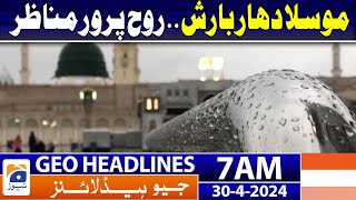 Geo News Headlines 7 AM | Heavy Rain in Madinah | 30th April 2024