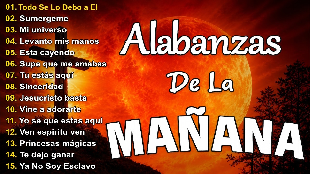 ALABANZA Y ADORACIÓN DE LA MAÑANA PARA EMPEZAR BIEN EL DÍA | LA MÚSICA CRISTIANA MÁS AMADA #musica