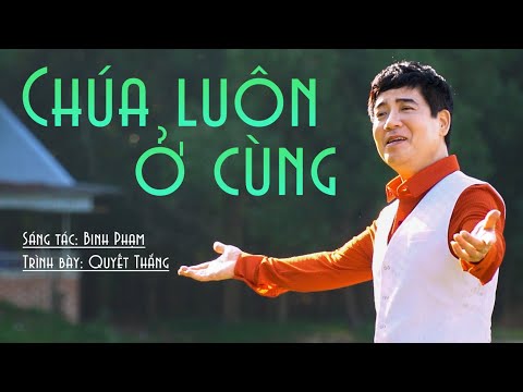 Video Chúa Luôn Ở Cùng - Quyết Thắng || Sáng tác : Binh Phạm... - youtube