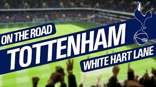 On The Road - TOTTENHAM @ WHITE HART LANE