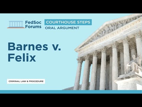 The Federalist Society: Courthouse Steps Oral Argument: Barnes v. Felix