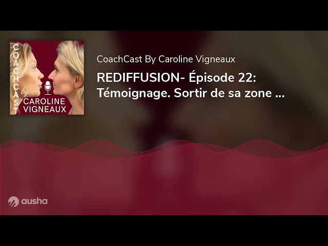 REDIFFUSION- Épisode 22: Témoignage. Sortir de sa zone de confort, avec Laëtitia