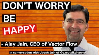 Ajay Jain, Founder and CEO of Vector Flow, in conversation with Upesh Jain, Host @ExecTalkChannel