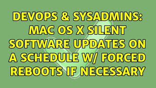 DevOps & SysAdmins: Mac OS X silent software updates on a schedule w/ forced reboots if necessary