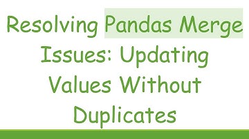 Resolving Pandas Merge Issues: Updating Values Without Duplicates