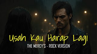 Usah Kau Harap Lagi  The Mercys  Cover Rock Version