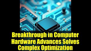Breakthrough in Computer Hardware Advances Solves Complex Optimization