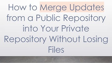How to Merge Updates from a Public Repository into Your Private Repository Without Losing Files