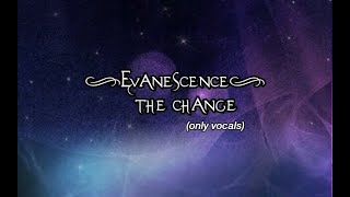 Evanescence - The Change(only vocals)