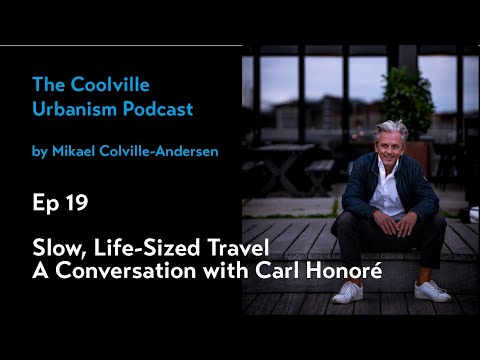 Ep 19 Slow, Life-Sized Travel - Conversation with Carl Honoré - Coolville Urbanism Podcast
