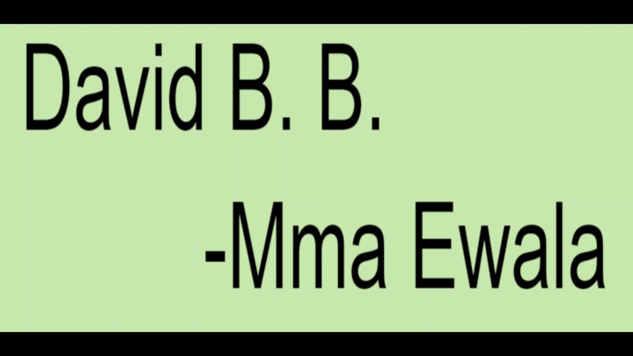 David B.  B. -- Mma ewala