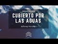 Cubierto Por Las Aguas - Beneath The Waters - Hillsong Worship - En Español - Letra