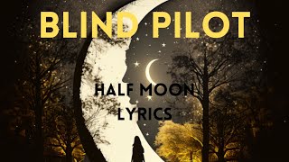 Blind Pilot - Half Moon (Lyrics)