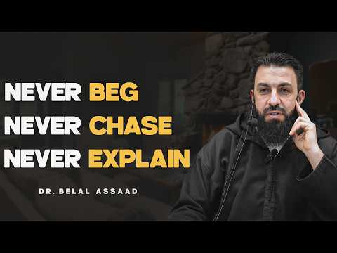 NEVER Chase, NEVER Beg, NEVER Explain - YOUR SILENCE BECOME YOUR SUPERPOWER | DR. BELAL ASSAAD