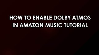 How To Enable Dolby Atmos In Amazon Music Tutorial Spatial Audio Now On Amazon Music