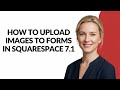How to Upload Images to Forms In Squarespace 7.1 - Julia'sTutorials