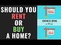 Should You Buy A Home or Rent? | Renting Vs Buying A Home