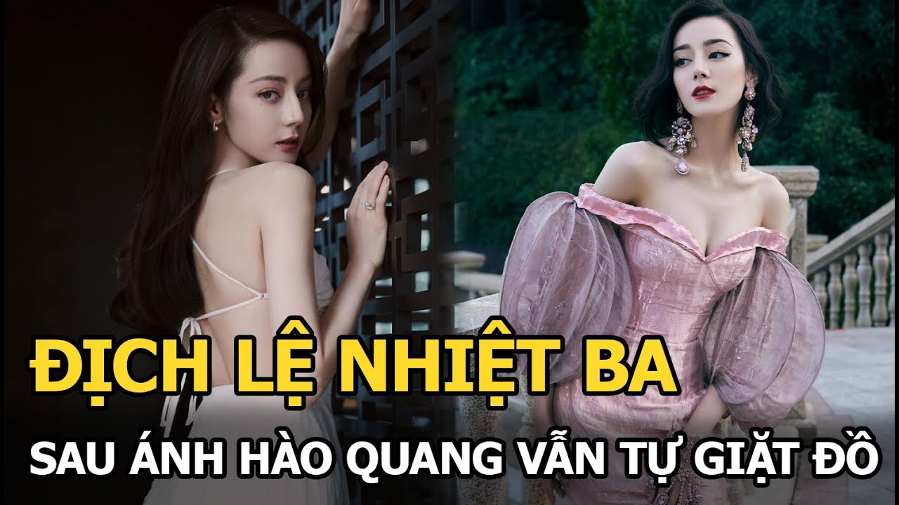 Địch Lệ Nhiệt Ba phía sau hào quang, vẫn tự giặt đồ,... - youtube