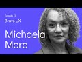 Brave UX: Michaela Mora - Building a Bridge Between Market and UX Research