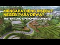 MENGAPA DIENG DISEBUT NEGERI PARA DEWA? Misteri Kuno &amp; Fenomena Uniknya