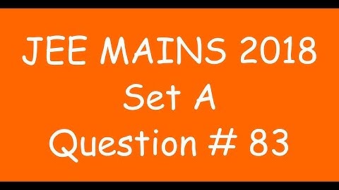 2018 JEE Mains - Solution of Question no. 83 ( MATHS, SET A)