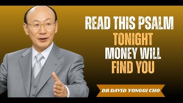 Read This Psalm Before Midnight  Doors of Wealth Will Open for You   Dr David Yonggi Cho