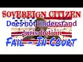 Sovereign Citizen Does Not Understand Jurisdiction Fail In Court
