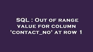 SQL : Out of range value for column 'contact_no' at row 1