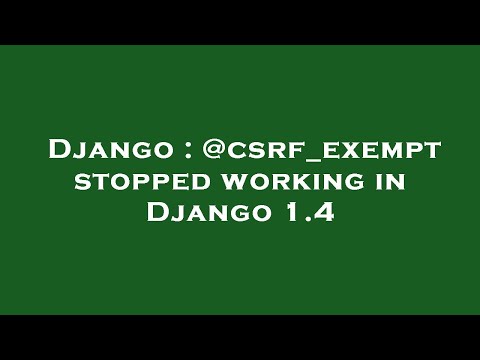 Django : @csrf_exempt stopped working in Django 1.4