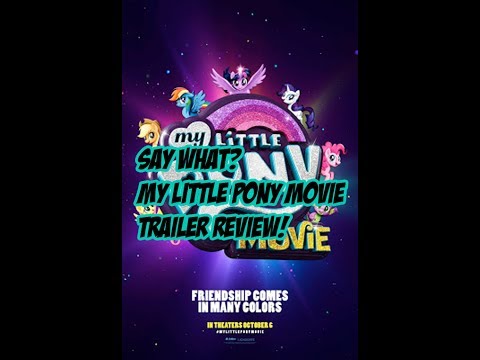Say What? My Little Pony 2017 Trailer Review!
